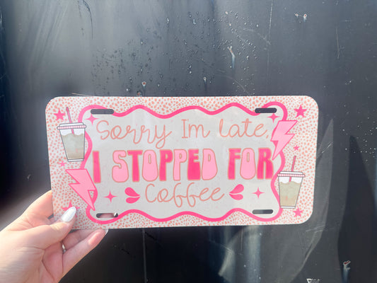 Sorry I’m late I stopped for Coffee Car Tag